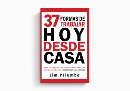 Portada de libro titulado '37 FORMAS DE TRABAJAR HOY DESDE CASA' por Jim Palumbo, mostrando un diseño rojo y blanco con un listado de ideas de negocios para comenzar en casa con poca o sin inversión.