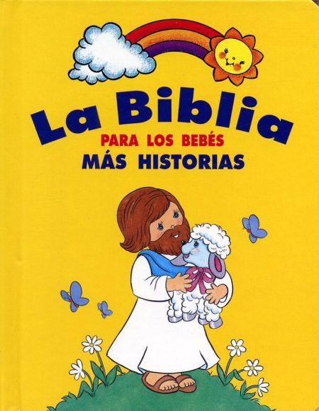 Portada de libro ilustrado con el título 'La Biblia para los bebés más historias', mostrando una caricatura de un hombre barbudo en túnica sosteniendo un corderito blanco en un campo, con una mariposa, una flor y un arcoíris sonriente en el fondo.