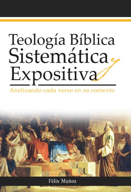 Portada de un libro titulado 'Teología Bíblica Sistemática Expositiva' de Félix Muñoz. La parte superior de la portada muestra texto grande con el título y debajo, una obra de arte que representa una escena antigua con personajes históricos o bíblicos en discusión.