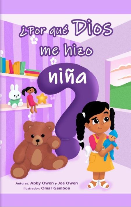 Portada del libro infantil con el título '¿Por qué Dios me hizo niña?' destacando una gran interrogación morada, una niña sosteniendo una muñeca y juguetes alrededor en una habitación rosada, con autores Abby Owen y Joe Owen y el ilustrador Omar Gamboa.