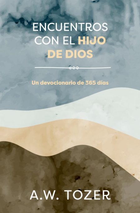 Portada del libro 'Encuentros Con El Hijo De Dios' de A.W. Tozer con un fondo abstracto y el subtitulo 'Un devocionario de 365 días'.