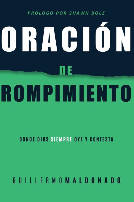 Portada de libro con fondo de dos tonos de verde y texto en blanco. El título grande dice 'ORACIÓN DE ROMPIMIENTO' con el subtítulo 'Donde Dios siempre oye y contesta'. Incluye el nombre del autor 'GUILLERMO MALDONADO' y una mención al prólogo por 'Shawn Bolz' en la parte superior.