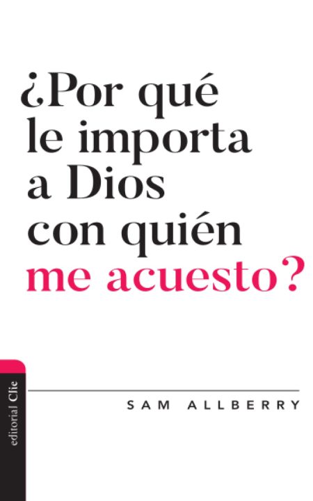 Portada de libro con el título '¿Por qué le importa a Dios con quién me acuesto?' en letras negras y rosas, y el nombre del autor 'Sam Allberry' en la parte inferior. El logotipo de 'editorial Clie' en el borde izquierdo.