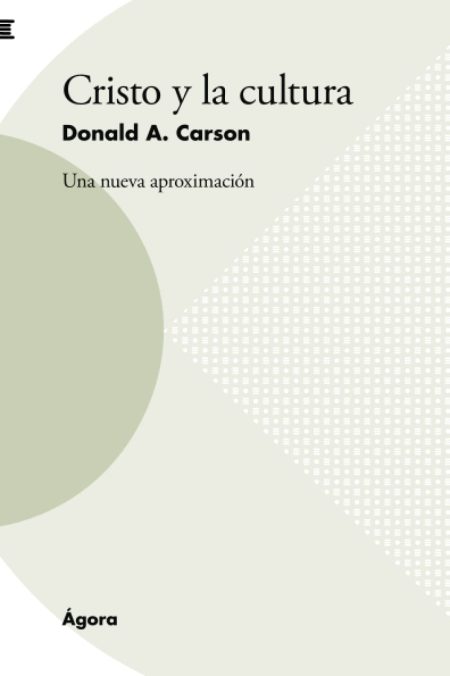  Portada del libro 'Cristo y la cultura' de Donald A. Carson, mostrando un diseño abstracto con círculos y patrones de puntos sobre un fondo de colores suaves y el logotipo de 'Ágora' en la parte inferior.