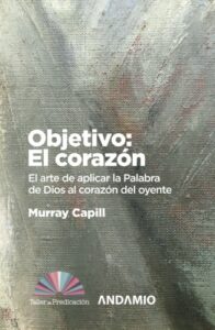 Objetivo/El Corazon/El Arte De Aplicar La Palabra De Dios Al Corazon Del Oyente