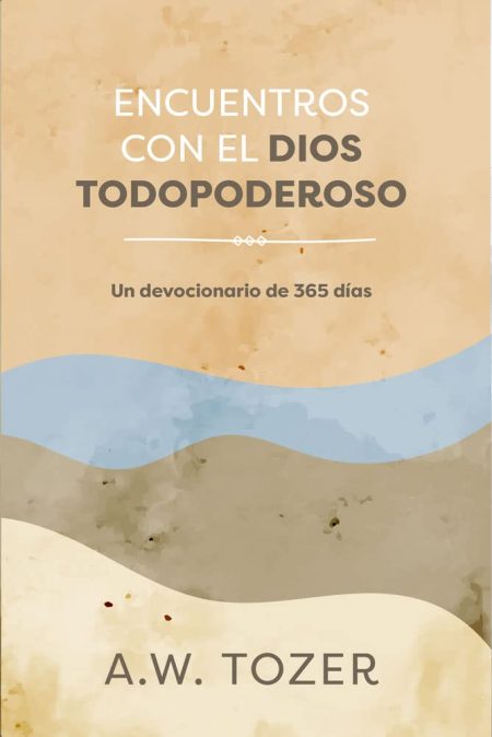  Portada de un libro de devocionales titulado Encuentros con el Dios Todopoderoso de A.W. Tozer, con diseño abstracto en tonos tierra y toques de azul.