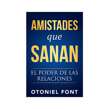  Portada del libro Amistades que Sanan destacando el título en letras grandes de color amarillo sobre fondo azul, seguido del subtítulo El poder de las relaciones y el nombre del autor, Otoniel Font, en la parte inferior.