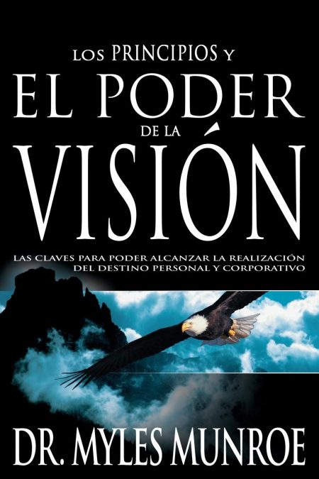 Portada del libro Los principios y el poder de la visión por el Dr. Myles Munroe, mostrando un águila en pleno vuelo contra un fondo de nubes y montañas.