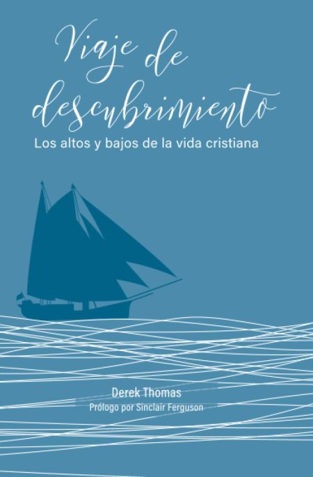 Portada de un libro titulado 'Viaje de descubrimiento' con un fondo azul monocromático, mostrando la ilustración estilizada de un velero en mar agitado, acompañado del subtítulo 'Los altos y bajos de la vida cristiana' y los nombres 'Derek Thomas' y 'Sinclair Ferguson'.