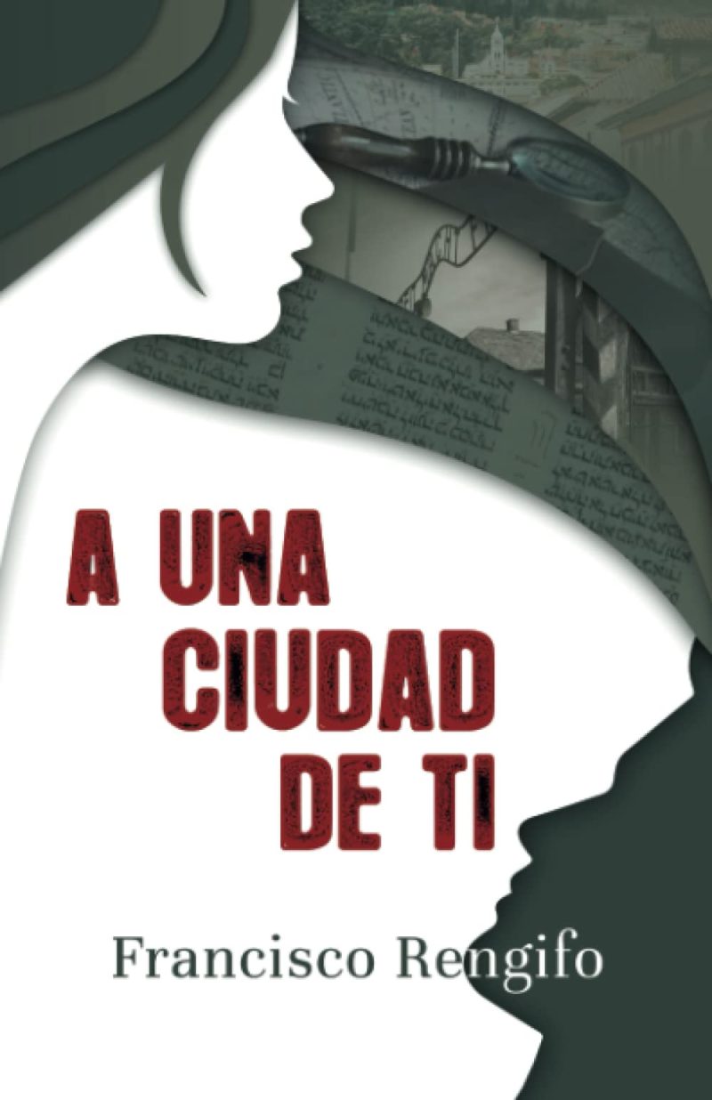 Ilustración de una silueta femenina en blanco y negro con un paisaje urbano y escritura manuscrita superpuesta dentro del contorno de la cabeza. En el centro, hay una lupa que parece ampliar una parte del texto. El fondo es blanco y el texto diceA UNA CIUDAD DE TI en letras grandes y rojas, y debajo en negro,Francisco Rengifo.