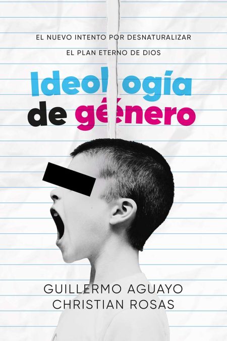 Portada de libro con imagen en blanco y negro de un niño gritando con los ojos censurados por una barra negra. Sobre la imagen hay texto que dice 'Ideología de género', 'EL NUEVO INTENTO POR DESNATURALIZAR' y 'EL PLAN ETERNO DE DIOS', con los nombres 'GUILLERMO AGUAYO' y 'CHRISTIAN ROSAS'.