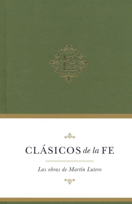 Portada de libro con parte superior en verde oliva y franja inferior en beige, adornado con un emblema dorado y texto que dice 'CLÁSICOS de la FE, Las obras de Martín Lutero'.