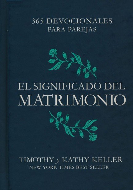  fotografía de la portada de un libro. El fondo es de color azul oscuro, casi negro. En la parte superior, en letras más pequeñas, se lee 365 DEVOCIONALES PARA PAREJAS. En el tercio medio de la portada, en letras grandes y de color blanco, destaca el título principal, EL SIGNIFICADO DEL MATRIMONIO. Debajo del título, adornando sutilmente la portada, hay un diseño gráfico estilizado que representa dos ramas con hojas en tono verde claro. En la parte inferior de la portada, con letras más pequeñas y también en blanco, figuran los nombres de los autores TIMOTHY y KATHY KELLER y la mención NEW YORK TIMES BEST SELLER. El diseño general es elegante y sencillo, sugiriendo que el contenido del libro está destinado a parejas interesadas en profundizar en los aspectos espirituales o prácticos del matrimonio a lo largo de un año.