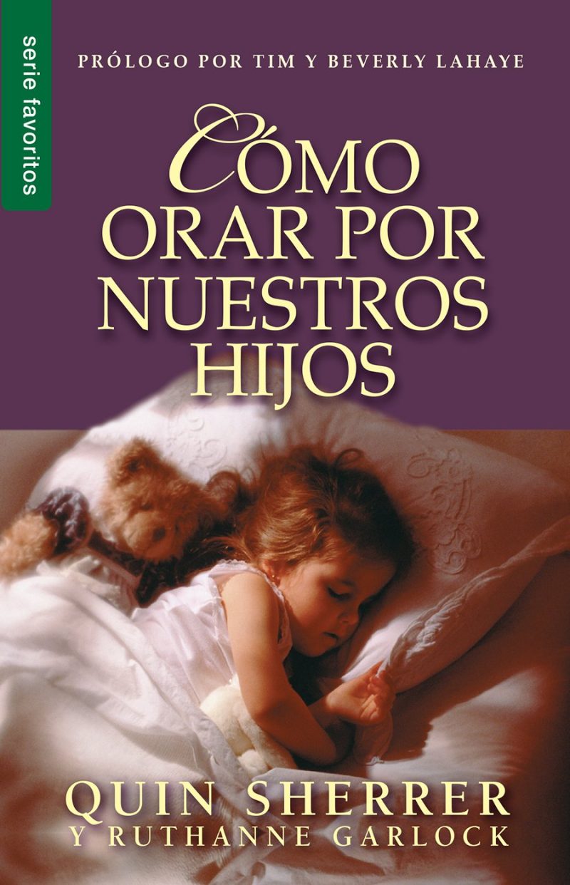 Portada de libro que muestra a una niña pequeña durmiendo pacíficamente en su cama con un osito de peluche al lado, titulado 'Cómo Orar por Nuestros Hijos' de Quin Sherrer y Ruthanne Garlock con un prólogo por Tim y Beverly LaHaye.
