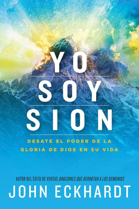 Portada del libro 'YO SOY SION' con una imagen vibrante de montañas nevadas bajo un cielo con mezcla de colores cálidos y fríos, destacando el título y el nombre del autor, John Eckhardt, en la parte inferior.