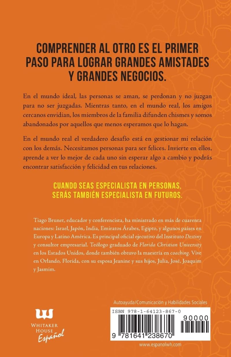 contraportada de un libro en español. El fondo es de color naranja con texto en blanco y negro. El texto superior dice COMPRENDER AL OTRO ES EL PRIMER PASO PARA LOGRAR GRANDES AMISTADES Y GRANDES NEGOCIOS. A continuación, hay un párrafo que explica cómo las relaciones en el mundo ideal difieren de las del mundo real, resaltando la importancia de comprender y valorar a las personas para ser felices y exitosos en las relaciones. La sección inferior presenta el nombre de Tiago Brunet como educador y conferencista con experiencia internacional. También menciona su cargo como principal ejecutivo del Instituto Destiny y otras credenciales. El libro está categorizado en Autoayuda/Comunicación y Habilidades Sociales, e incluye el ISBN y la página web de la editorial Whittaker House Español.