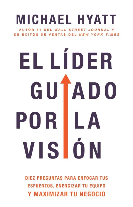  Portada del libroEl Líder Guiado por la Visión en tonos de naranja y gris, con destacados en la autoría de Michael Hyatt y una flecha ascendente naranja que simboliza el crecimiento o la visión.