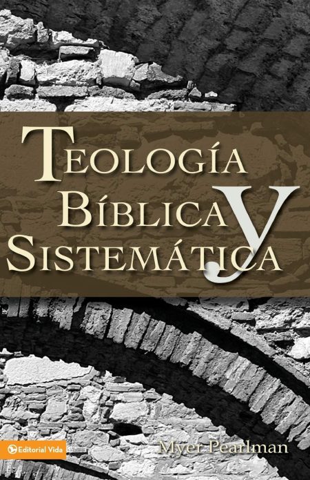 Portada del libro 'Teología Bíblica y Sistemática' por Myer Pearlman mostrando texto en tipografía elegante sobre un fondo que incluye imágenes de ruinas antiguas y el logotipo de Editorial Vida en la parte inferior.
