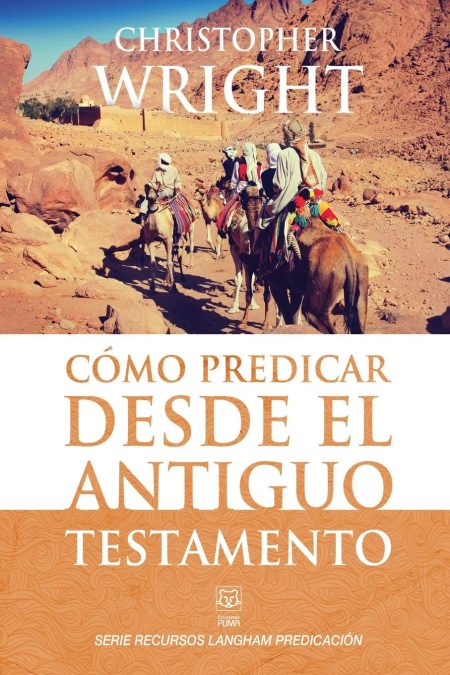 Fotografía en la portada de un libro con personas montando camellos en un árido paisaje desértico, con montañas rocosas al fondo y cielo azul claro. El libro se titula Cómo Predicar Desde el Antiguo Testamento por Christopher Wright.