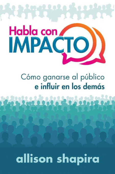 Portada del libro 'Habla con IMPACTO' de Allison Shapira. El grafismo incluye siluetas de una multitud y burbujas de diálogo, con los colores dominantes siendo azules y rosas.