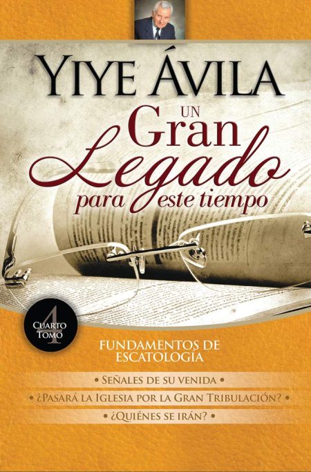 Portada del libro 'Yiye Ávila Un Gran Legado para este tiempo', mostrando una fotografía del autor en la esquina superior izquierda, con texto destacado que indica el título y subtítulos que abordan temas de escatología. El diseño incluye una imagen de fondo de páginas escritas y gafas.