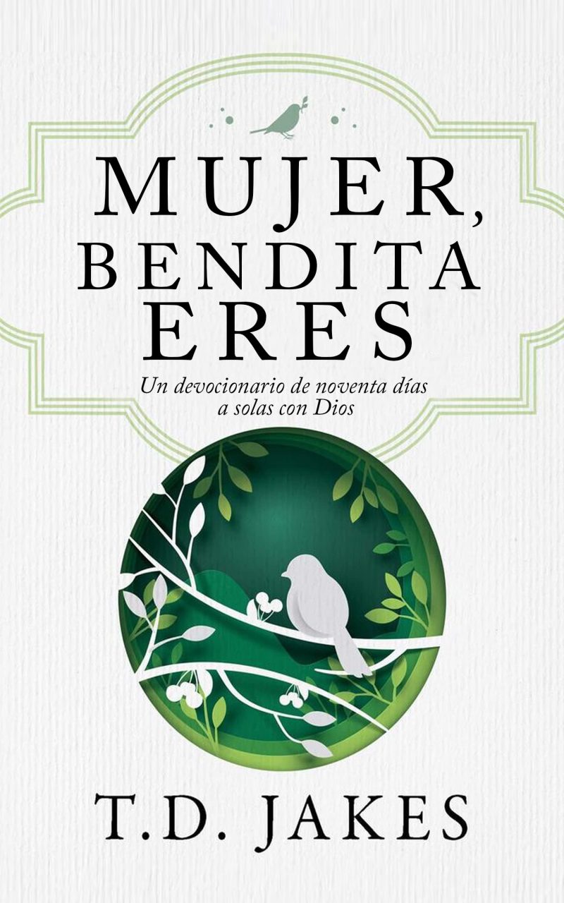 Portada del libro Mujer, Bendita Eres con un diseño gráfico que incluye una paloma blanca en un círculo verde ornado con ramas y hojas, y el nombre del autor T.D. Jakes en la parte inferior.
