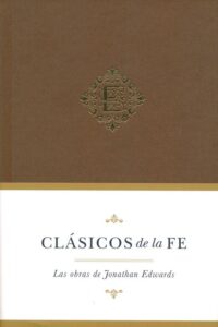 Clasicos De La Fe/Jonathan Edwards