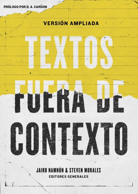 Portada de libro con fondo amarillo desgastado, titulado Textos Fuera de Contexto, versión ampliada. Prólogo por D. A. Carson. Editores Generales Jairo Namnún y Steven Morales.