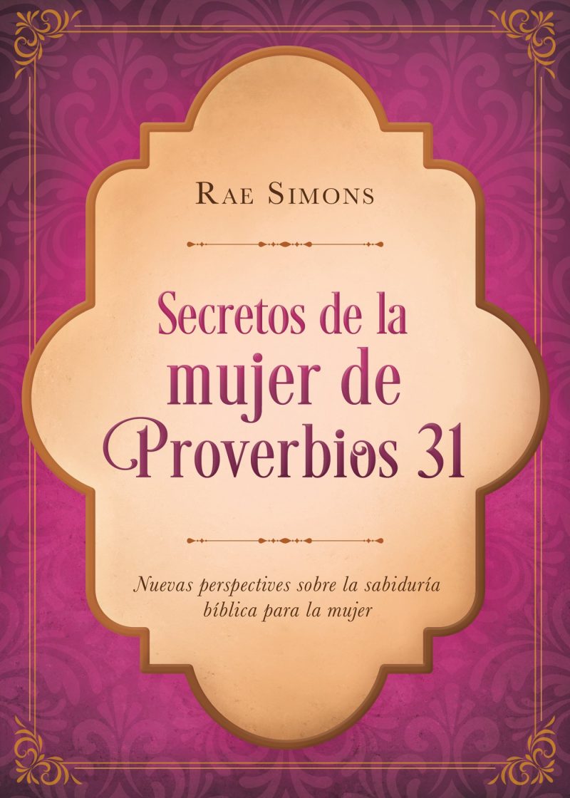 Portada de libro con el título 'Secretos de la mujer de Proverbios 31' por Rae Simons, con un diseño elegante que acentúa motivos morados y dorados, y menciona perspectivas sobre la sabiduría bíblica para la mujer.