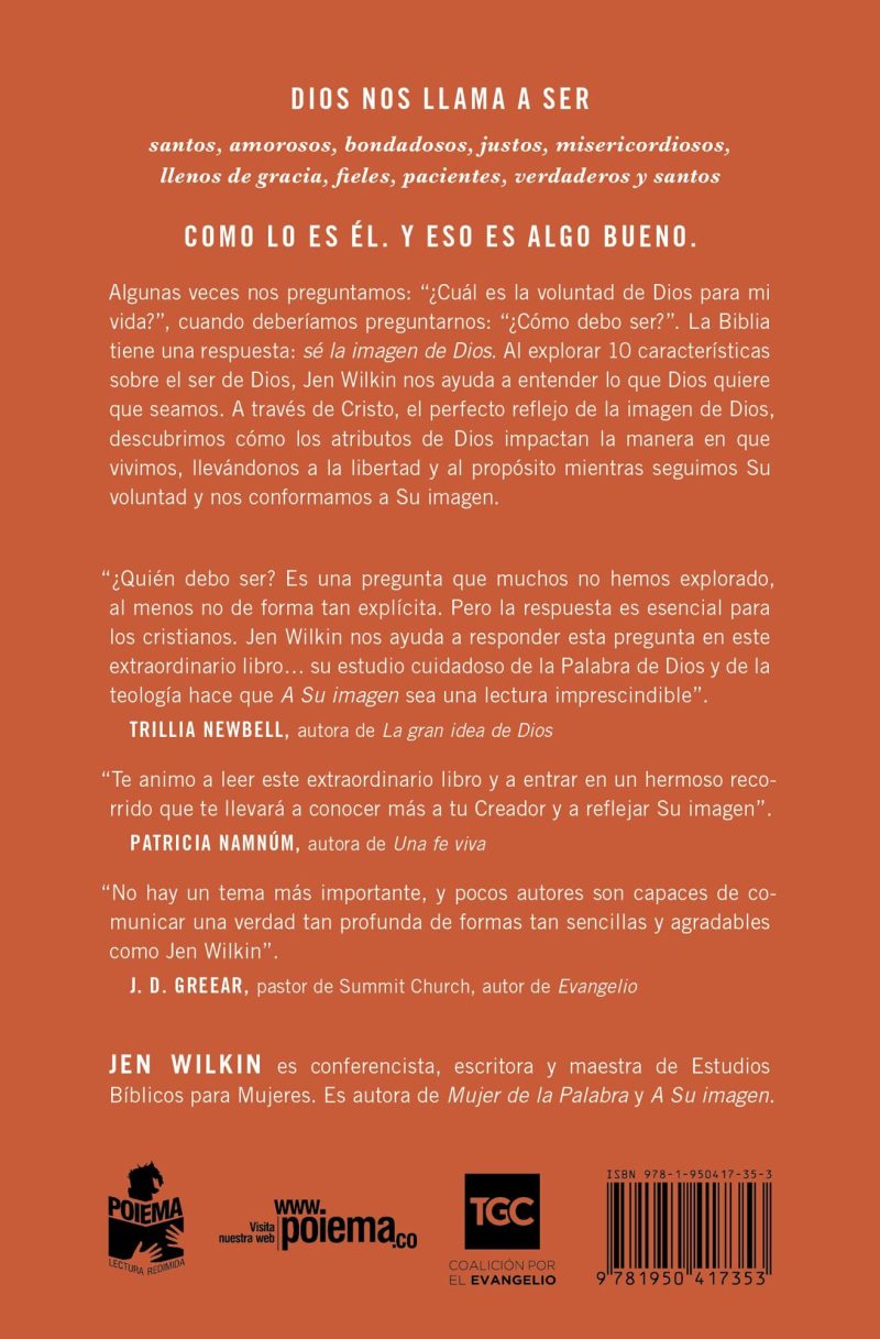 La imagen muestra la portada trasera de un libro enfocado en el crecimiento espiritual y la vida cristiana. Se destacan las cualidades que los seres humanos deben aspirar a tener de acuerdo con la voluntad divina, mencionando atributos como santos, amorosos, bondadosos, y más. Incluye citas de diferentes autores que recomiendan la lectura y ponderan las enseñanzas contenidas en el libro. Al pie de la portada aparecen el nombre de la autora Jen Wilkin, y referencias a su trabajo como conferencista y escritora. También se encuentra información editorial y de la casa publicadora indicada por los logotipos y nombres en la parte inferior.