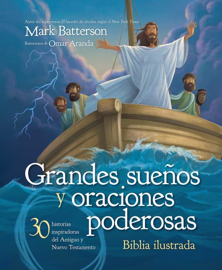 Portada de libro con ilustración que muestra a una figura central en una túnica blanca con los brazos abiertos, de pie en la popa de un bote en aguas turbulentas con relámpagos en el cielo, acompañado por otros personajes con expresiones de asombro. Texto destacado del libro Grandes sueños y oraciones poderosas - 30 historias inspiradoras del Antiguo y Nuevo Testamento - Biblia ilustrada por Mark Batterson con ilustraciones de Omar Aranda.