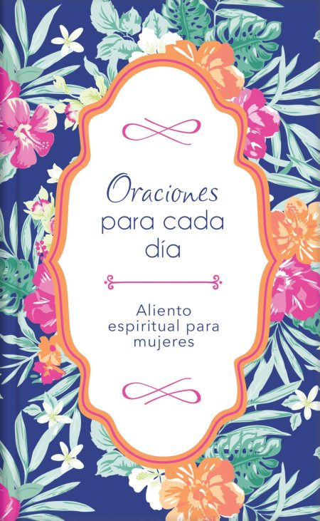 Portada de un libro titulado 'Oraciones para cada día Aliento espiritual para mujeres', con un intrincado fondo floral que presenta una diversidad de flores tropicales sobre un fondo azul oscuro.