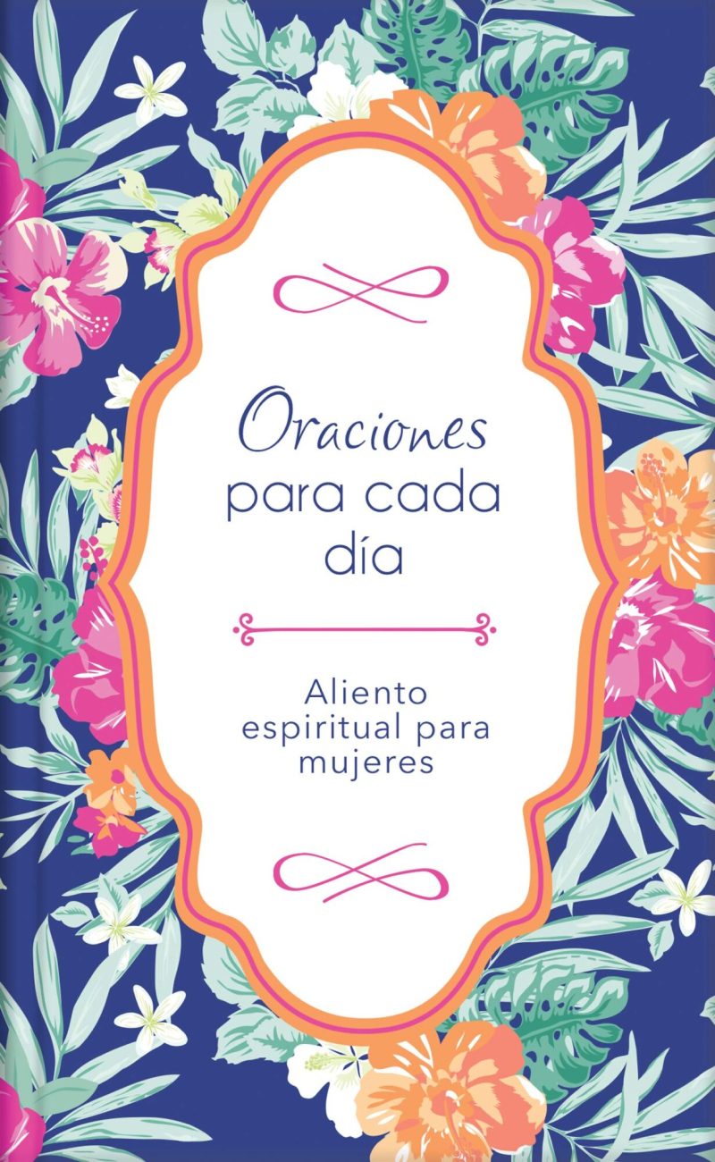 Portada de un libro titulado 'Oraciones para cada día Aliento espiritual para mujeres', con un intrincado fondo floral que presenta una diversidad de flores tropicales sobre un fondo azul oscuro.