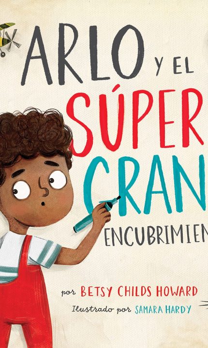 Portada del libro ilustrada mostrando a un niño llamado Arlo con un marcador en la mano y expresión pensativa. A su alrededor hay dibujos de aviones, cohetes y globos aerostáticos, junto a un gato gris mirándolo. El título del libro 'ARLO y el SÚPER GRAN ENCUBRIMIENTO' se muestra en letras grandes y coloridas.