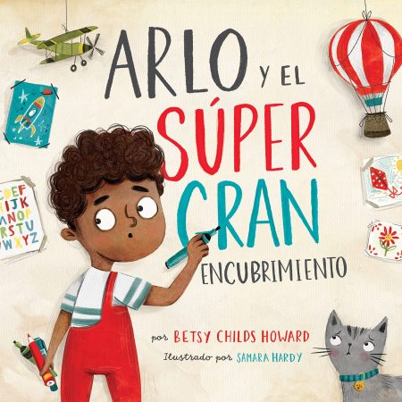 Portada del libro ilustrada mostrando a un niño llamado Arlo con un marcador en la mano y expresión pensativa. A su alrededor hay dibujos de aviones, cohetes y globos aerostáticos, junto a un gato gris mirándolo. El título del libro 'ARLO y el SÚPER GRAN ENCUBRIMIENTO' se muestra en letras grandes y coloridas.