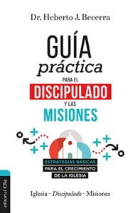 Guia Practica Para El Discipulado Y Las Misiones