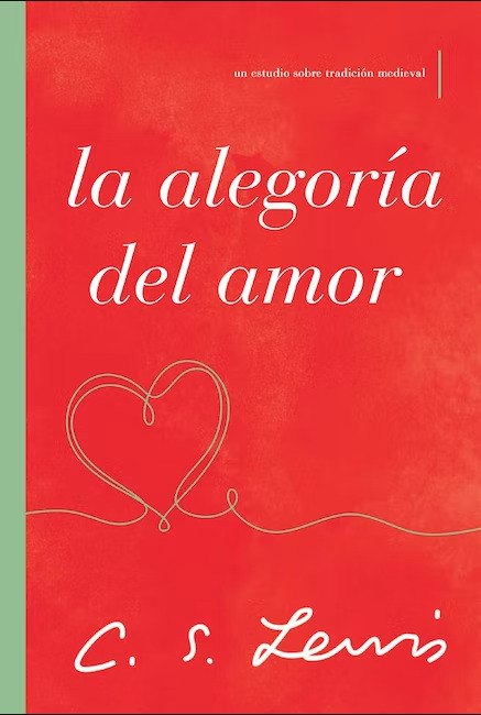 Portada de libro con fondo rojo y texto la alegoría del amor, un estudio sobre tradición medieval, C. S. Lewis en el centro. La imagen muestra un corazón formado por una línea plateada que parece un alambre en la parte inferior.