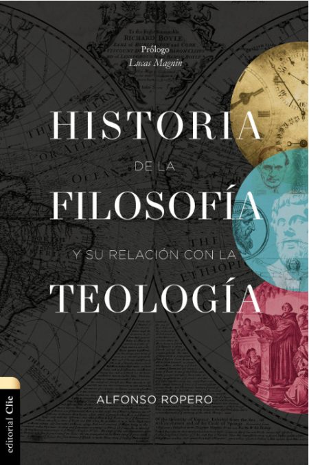 Portada de un libro titulado Historia de la Filosofía y su relación con la Teología por Alfonso Ropero. La imagen muestra un globo terráqueo antiguo en el fondo con superposiciones de gráficos e ilustraciones históricas, incluyendo retratos de pensadores filosóficos y escenas religiosas.