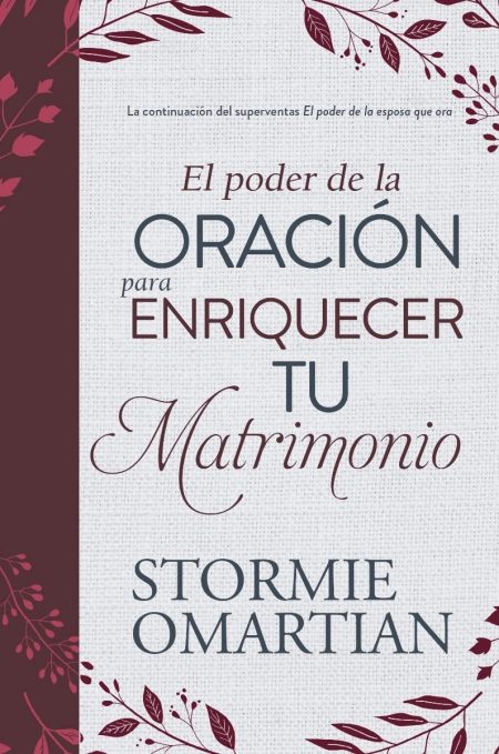 Portada de libro titulado 'El poder de la ORACIÓN para ENRIQUECER TU Matrimonio' por Stormie Omartian, con diseño de texto en tonos burdeos y beige destacando en un fondo con hojas decorativas.