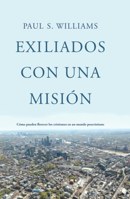 Imagen de la portada del libro 'Exiliados con una Misión' de Paul S. Williams, con el título en letras grandes y la imagen aérea de una ciudad en el fondo.