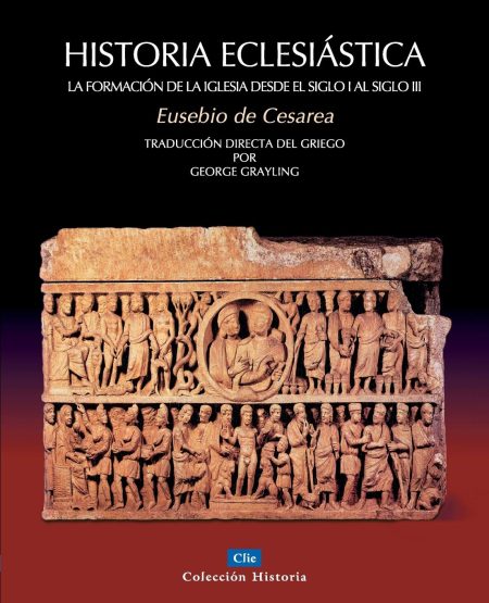 Portada del libro 'Historia Eclesiástica La formación de la iglesia desde el siglo I al siglo III' de Eusebio de Cesarea, con un antiguo relieve en piedra que muestra figuras humanas en diversas escenas bíblicas o históricas.