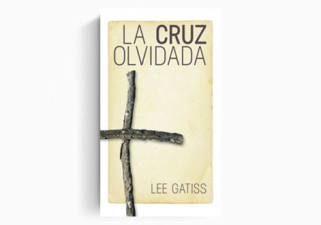 Imagen de la portada de un libro titulado LA CRUZ OLVIDADA por Lee Gatiss, con una cruz simple y desgastada centrada sobre un fondo de color crema.