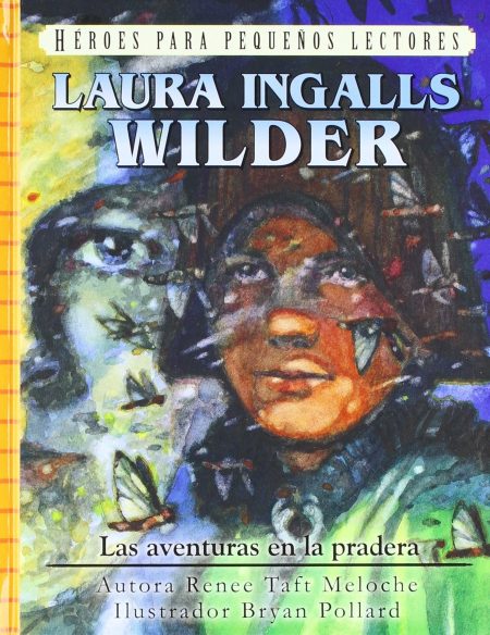 Portada de libro 'Laura Ingalls Wilder' para la serie 'Héroes para Pequeños Lectores', con una ilustración colorida de la autora en tonos azules y verdes con mariposas, acompañada del título y los nombres de la autora Renee Taft Meloche y el ilustrador Bryan Pollard.