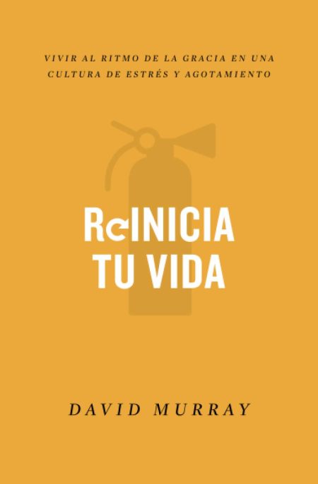 Portada de libro con fondo amarillo mostaza y un icono de extintor en la parte superior. El título REINICIA TU VIDA en letras grandes y blancas está en el centro. Arriba y debajo del título hay texto más pequeño que dice Vivir al ritmo de la gracia en una cultura de estrés y agotamiento y David Murray en la parte inferior.