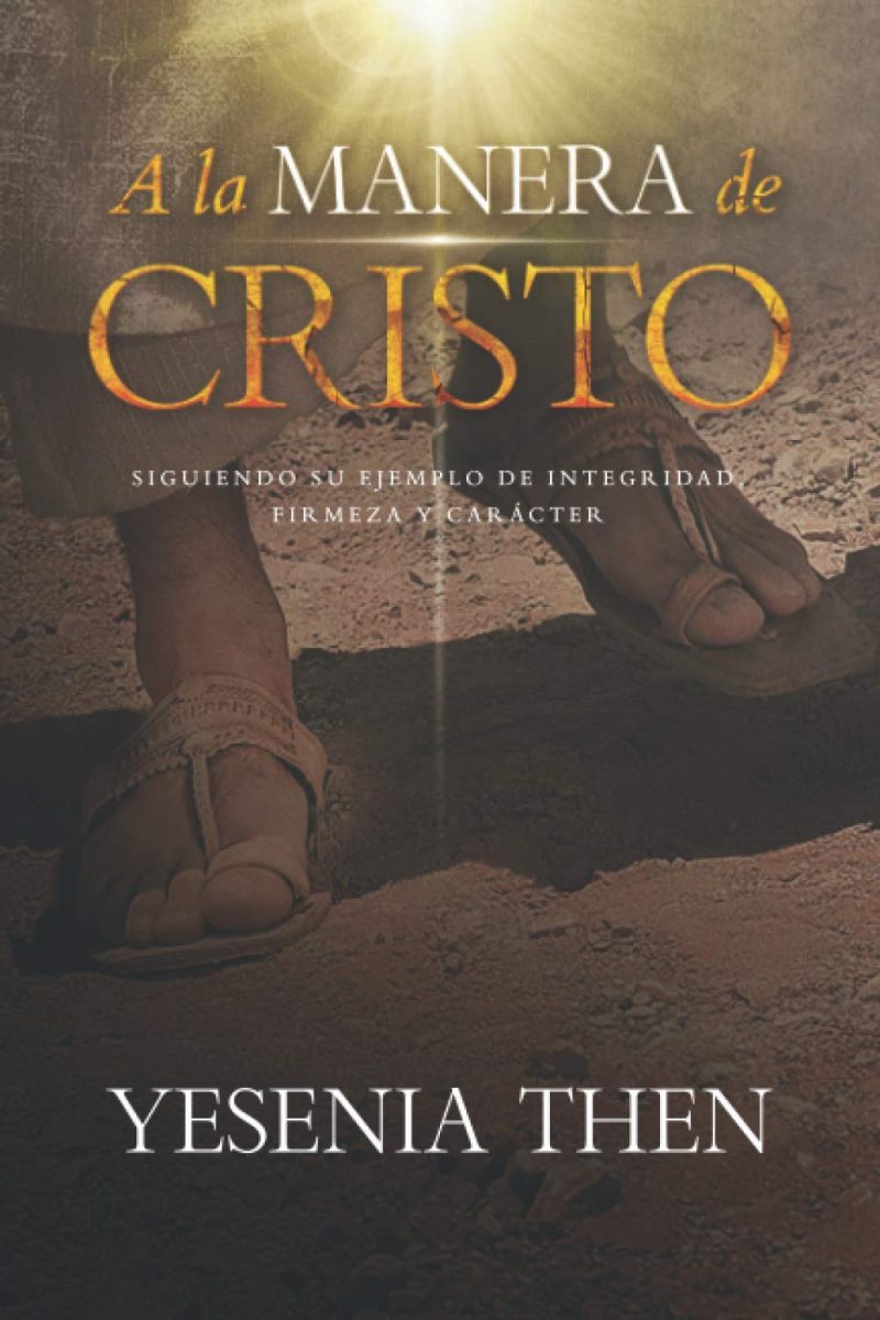 Portada del libro 'A la Manera de CRISTO' mostrando unas sandalias en un suelo de tierra, simbolizando la andadura de Jesucristo, con texto que dice 'Siguiendo su ejemplo de integridad, firmeza y carácter' y el nombre 'YESENIA THEN' en la parte inferior.