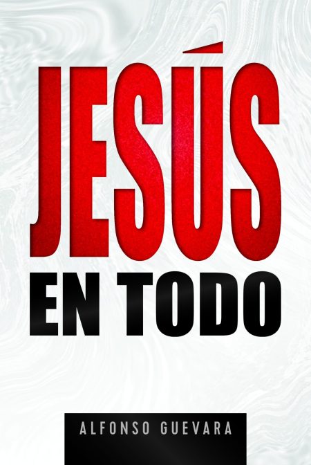 Portada del libro con fondo blanco y remolinos grises, con el título 'JESÚS EN TODO' en grandes letras rojas. El nombre del autor 'ALFONSO GUEVARA' aparece en la parte inferior.
