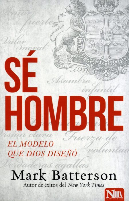 Portada de un libro titulado SÉ HOMBRE con letras grandes en color rojo, subtítulo EL MODELO QUE DIOS DISEÑÓ y el nombre del autor, Mark Batterson. En el fondo, se aprecia un escudo heráldico con un león y una serie de palabras tales como Amor, valor, Asombro infantil, entre otros.