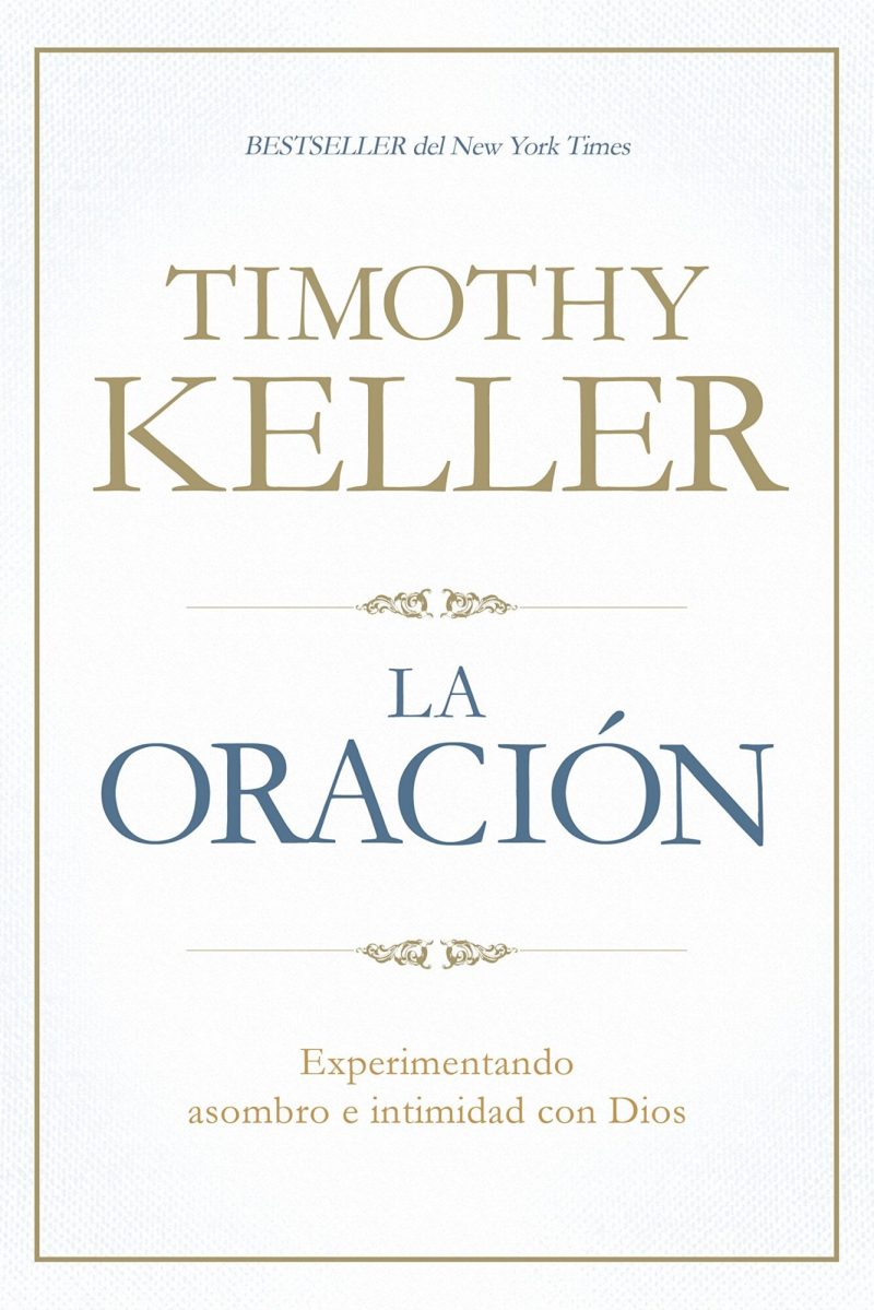 Imagen de la portada del libro 'La Oración' de Timothy Keller, presentando el título en letras grandes y centradas, y la frase 'Experimentando asombro e intimidad con Dios' como subtítulo. Incluye la mención 'BESTSELLER del New York Times' en la parte superior.
