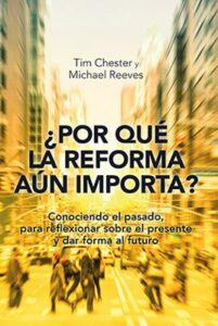 ¿Por Qué la Reforma Aún Importa? [Libro]