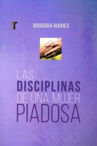 Las Disciplinas de una Mujer Piadosa